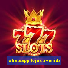 whatsapp lojas avenida